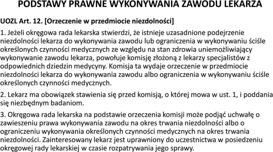 względu na stan zdrowia uniemożliwiający wykonywanie zawodu lekarza, powołuje komisję złożoną z lekarzy specjalistów z odpowiednich dziedzin medycyny.