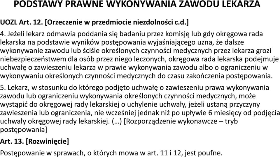 czynności medycznych przez lekarza grozi niebezpieczeństwem dla osób przez niego leczonych, okręgowa rada lekarska podejmuje uchwałę o zawieszeniu lekarza w prawie wykonywania zawodu albo o