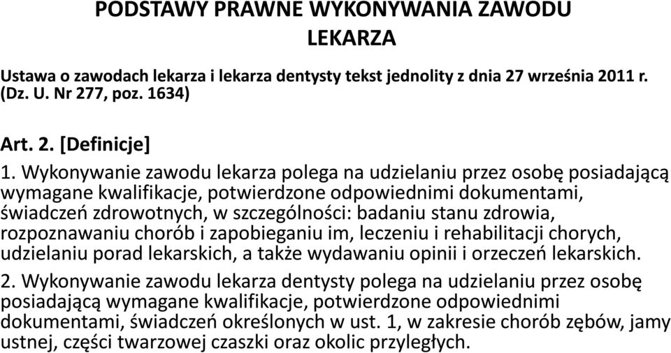 rozpoznawaniu chorób i zapobieganiu im, leczeniu i rehabilitacji chorych, udzielaniu porad lekarskich, a także wydawaniu opinii i orzeczeń lekarskich. 2.