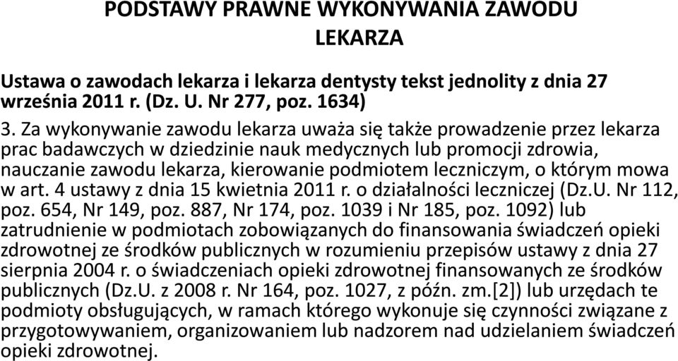 którym mowa w art. 4 ustawy z dnia 15 kwietnia 2011 r. o działalności leczniczej (Dz.U.. Nr 112, poz. 654, Nr 149, poz. 887, Nr 174, poz. 1039 i Nr 185, poz.