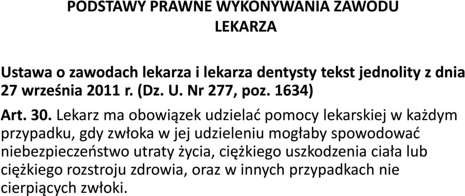 Lekarz ma obowiązek udzielać pomocy lekarskiej w każdym przypadku, gdy zwłoka w jej udzieleniu mogłaby