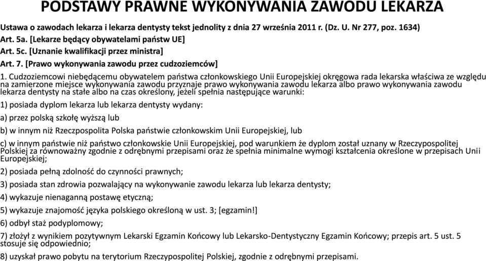 Cudzoziemcowi niebędącemu obywatelem państwa członkowskiego Unii Europejskiej okręgowa rada lekarska właściwa ze względu na zamierzone miejsce wykonywania zawodu przyznaje prawo wykonywania zawodu