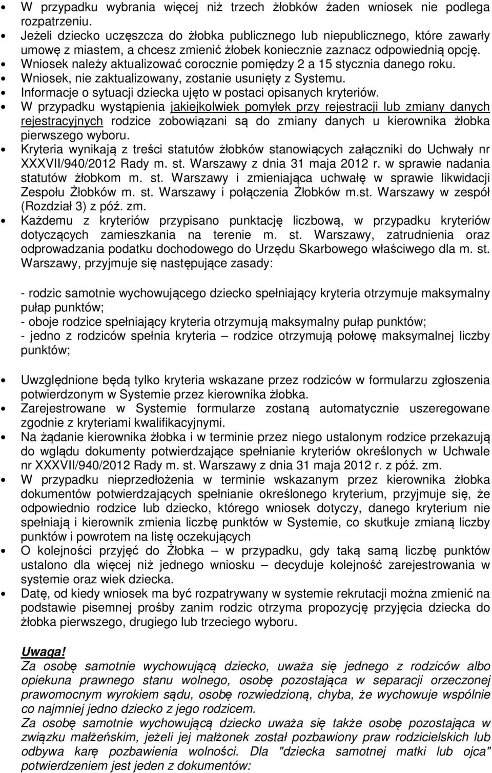 Wnisek należy aktualizwać crcznie pmiędzy 2 a 15 stycznia daneg rku. Wnisek, nie zaktualizwany, zstanie usunięty z Systemu. Infrmacje sytuacji dziecka ujęt w pstaci pisanych kryteriów.