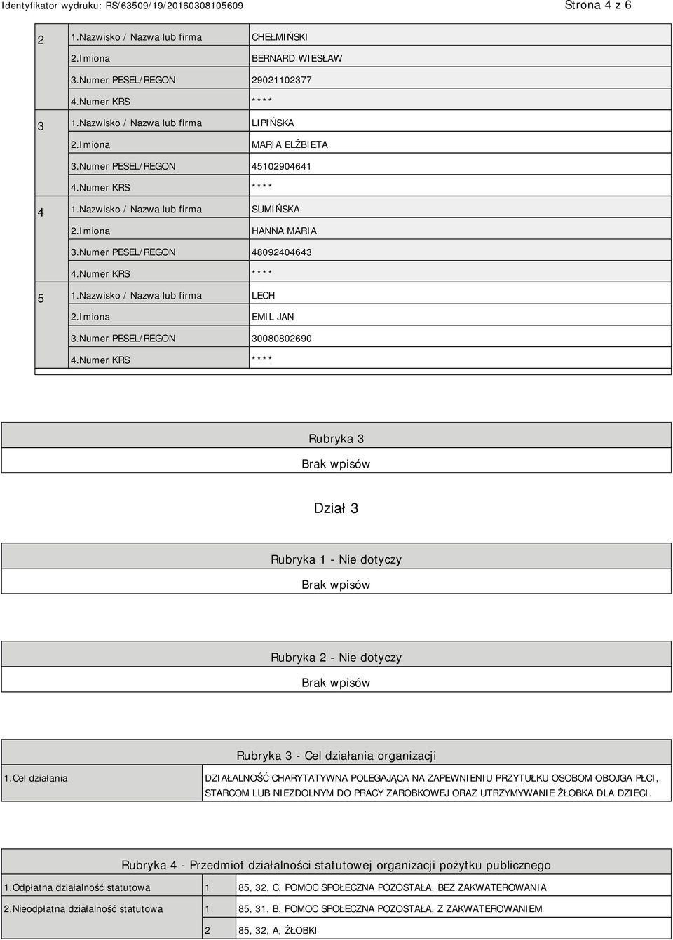 Numer PESEL/REGON 30080802690 Rubryka 3 Dział 3 Rubryka 1 - Nie dotyczy Rubryka 2 - Nie dotyczy Rubryka 3 - Cel działania organizacji 1.