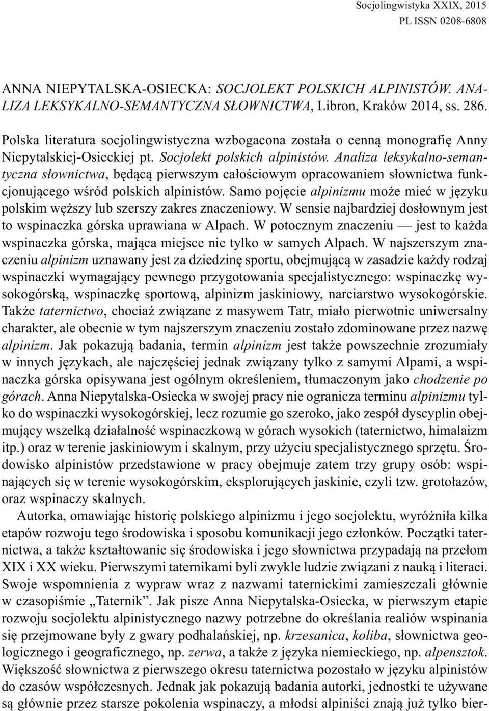 Analiza leksykalno-semantyczna słownictwa, będącą pierwszym całościowym opracowaniem słownictwa funkcjonującego wśród polskich alpinistów.
