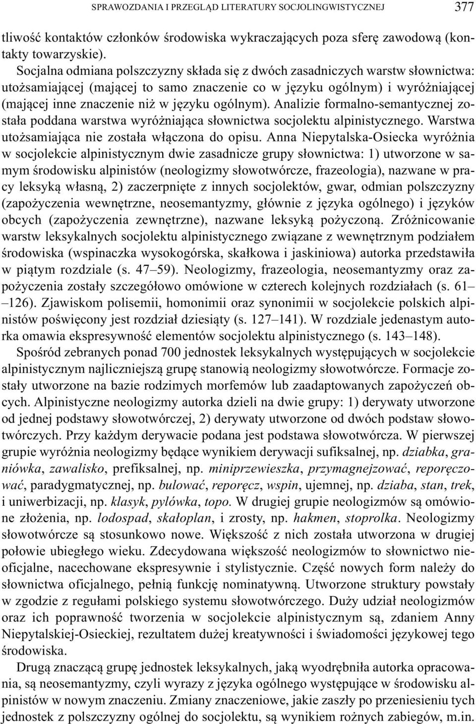 ogólnym). Analizie formalno-semantycznej zo - stała poddana warstwa wyróżniająca słownictwa socjolektu alpinistycznego. Warstwa utożsamiająca nie została włączona do opisu.