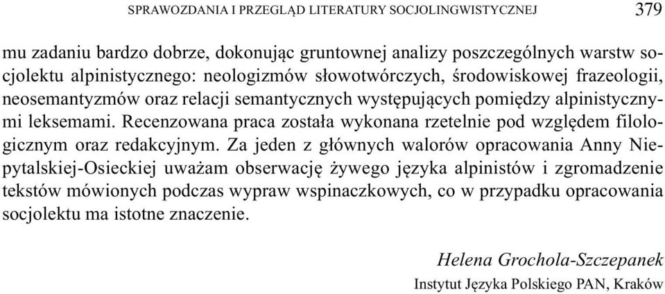 Recenzowana praca została wykonana rzetelnie pod względem filologicznym oraz redakcyjnym.