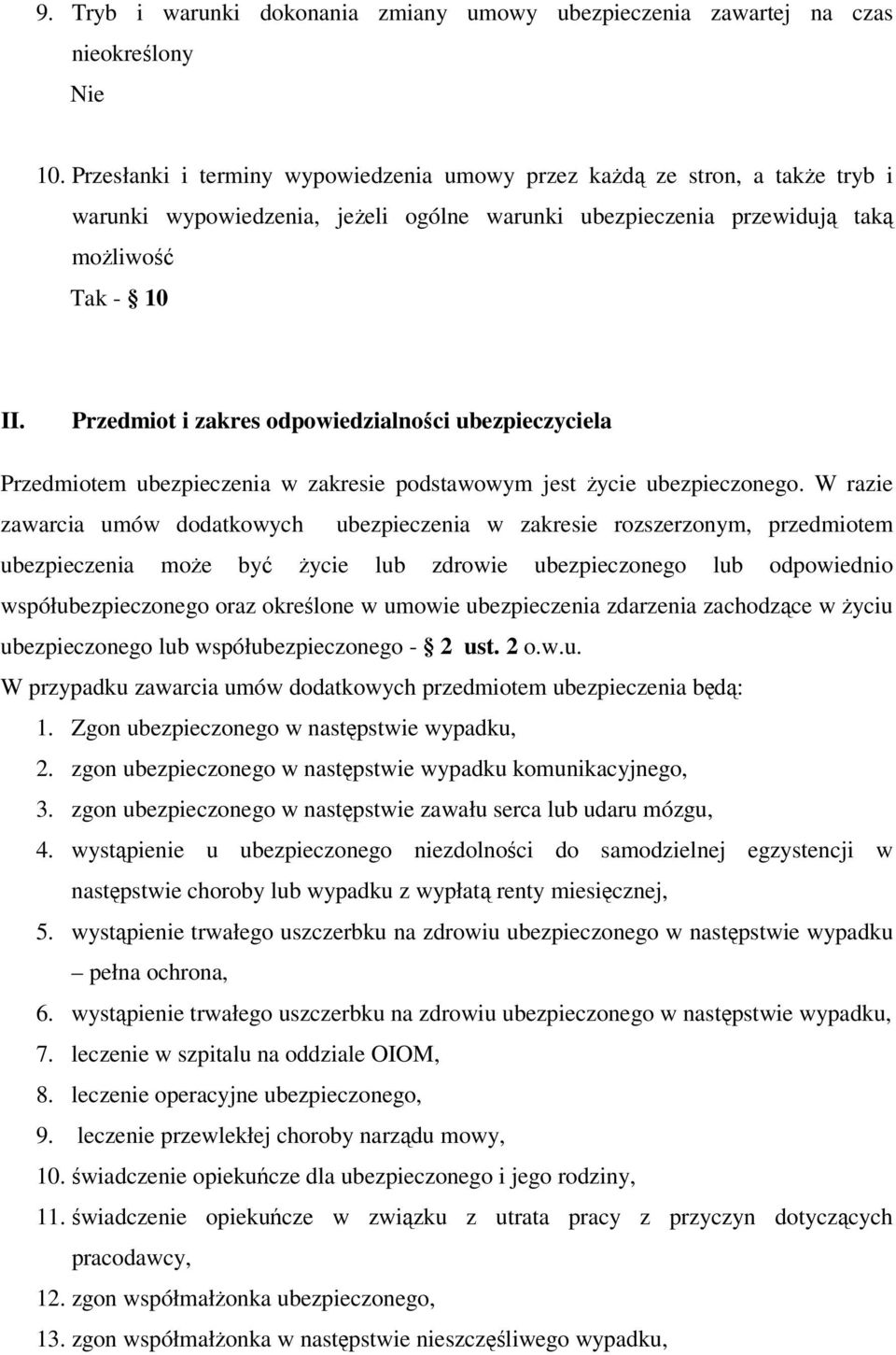 Przedmiot i zakres odpowiedzialności ubezpieczyciela Przedmiotem ubezpieczenia w zakresie podstawowym jest życie ubezpieczonego.