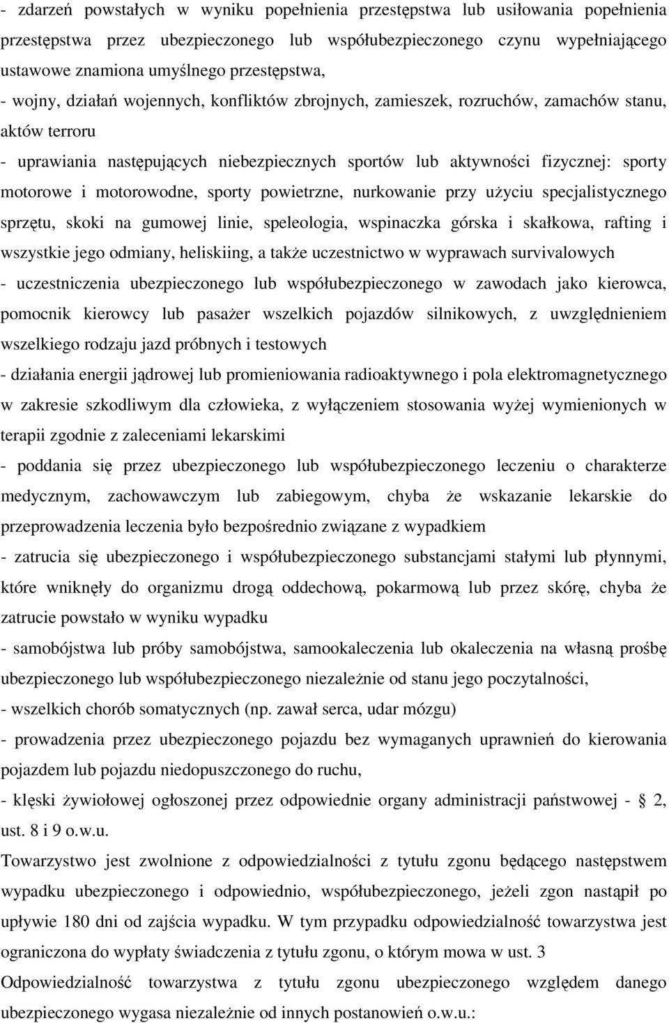 motorowe i motorowodne, sporty powietrzne, nurkowanie przy użyciu specjalistycznego sprzętu, skoki na gumowej linie, speleologia, wspinaczka górska i skałkowa, rafting i wszystkie jego odmiany,