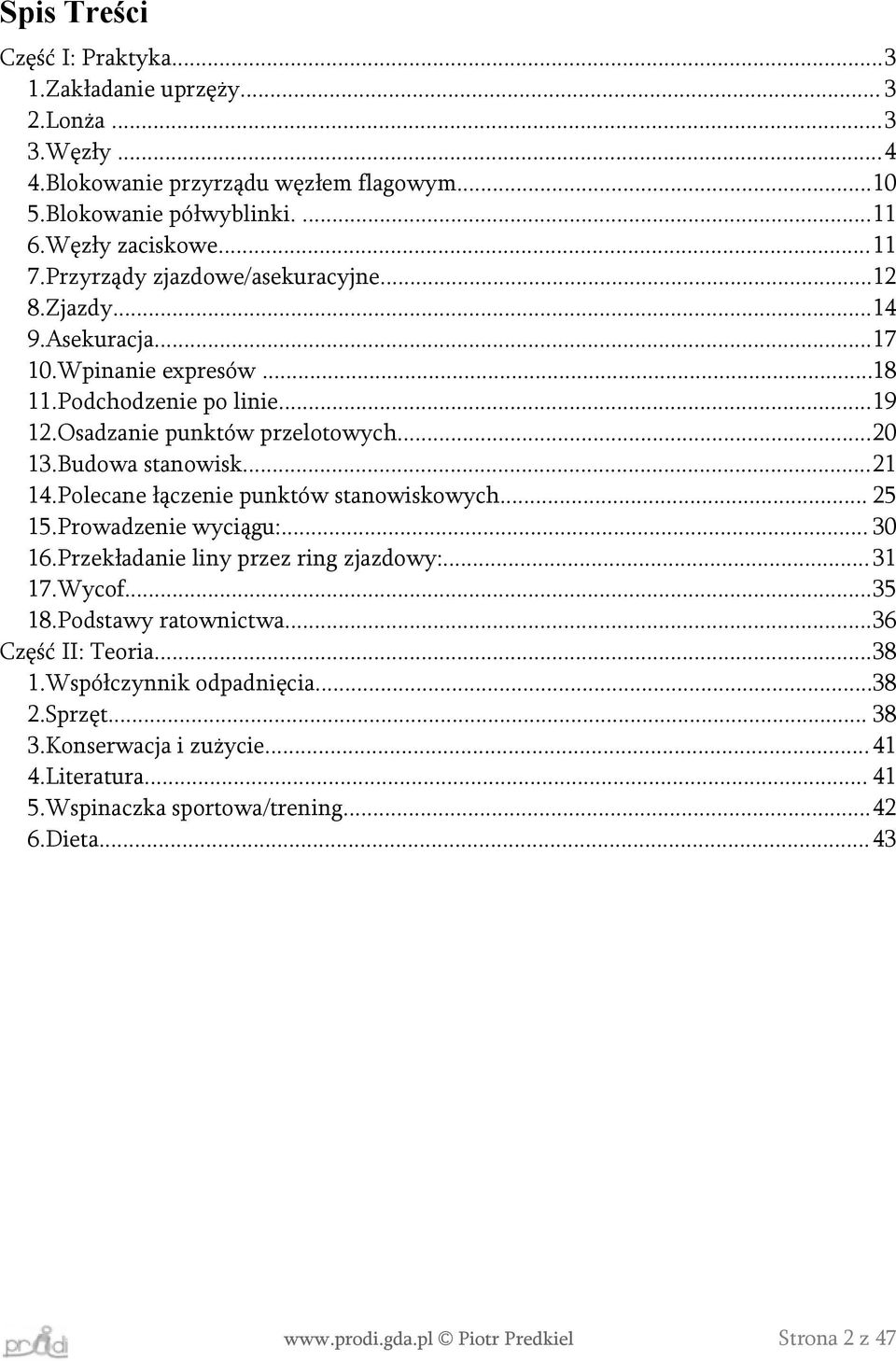 Budowa stanowisk...21 14.Polecane łączenie punktów stanowiskowych... 25 15.Prowadzenie wyciągu:... 30 16.Przekładanie liny przez ring zjazdowy:... 31 17.Wycof...35 18.