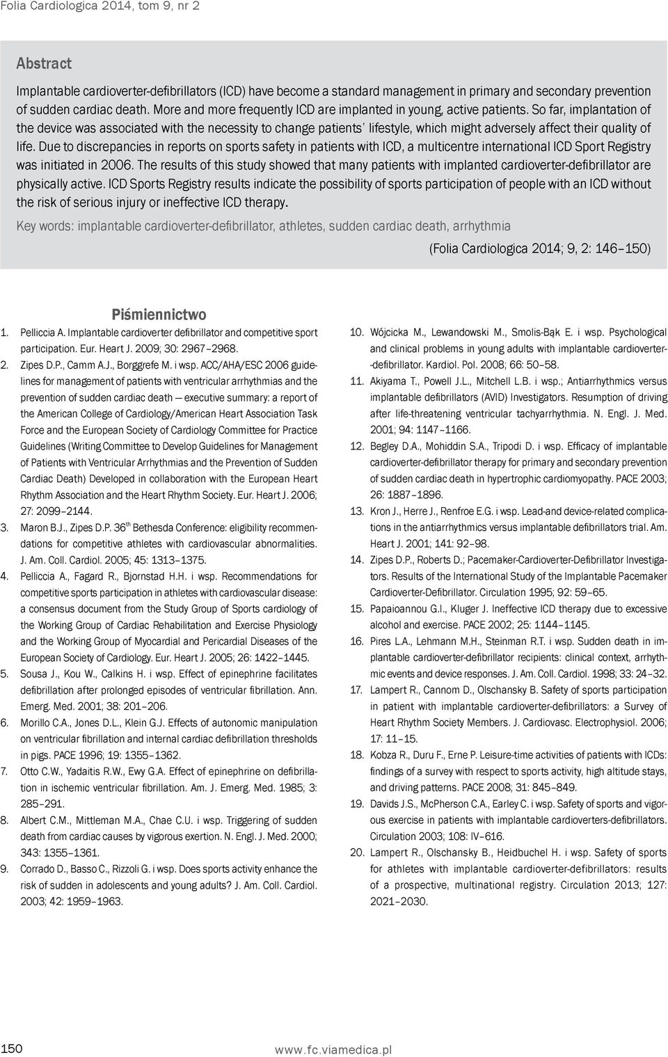 So far, implantation of the device was associated with the necessity to change patients lifestyle, which might adversely affect their quality of life.