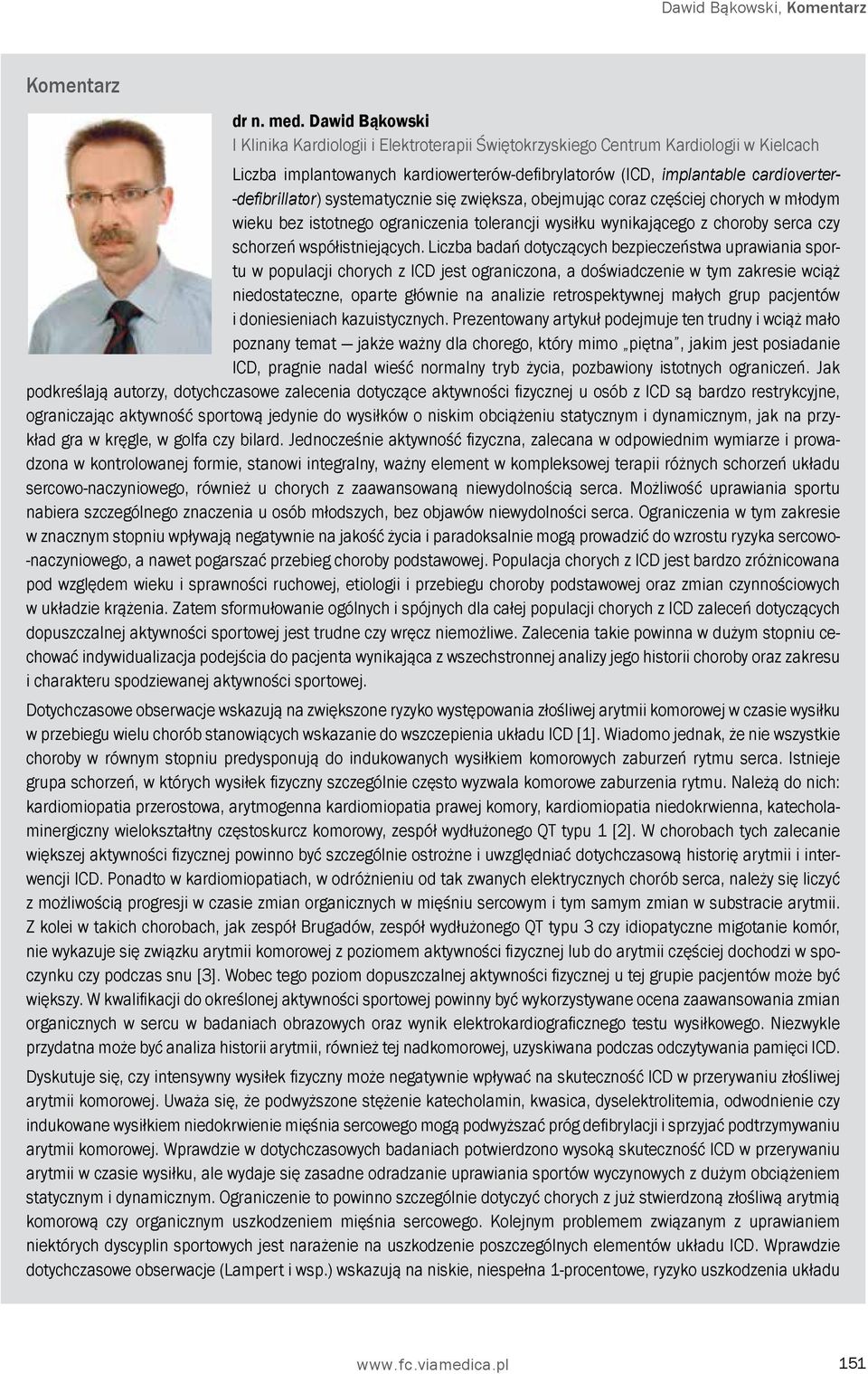 -defibrillator) systematycznie się zwiększa, obejmując coraz częściej chorych w młodym wieku bez istotnego ograniczenia tolerancji wysiłku wynikającego z choroby serca czy schorzeń współistniejących.