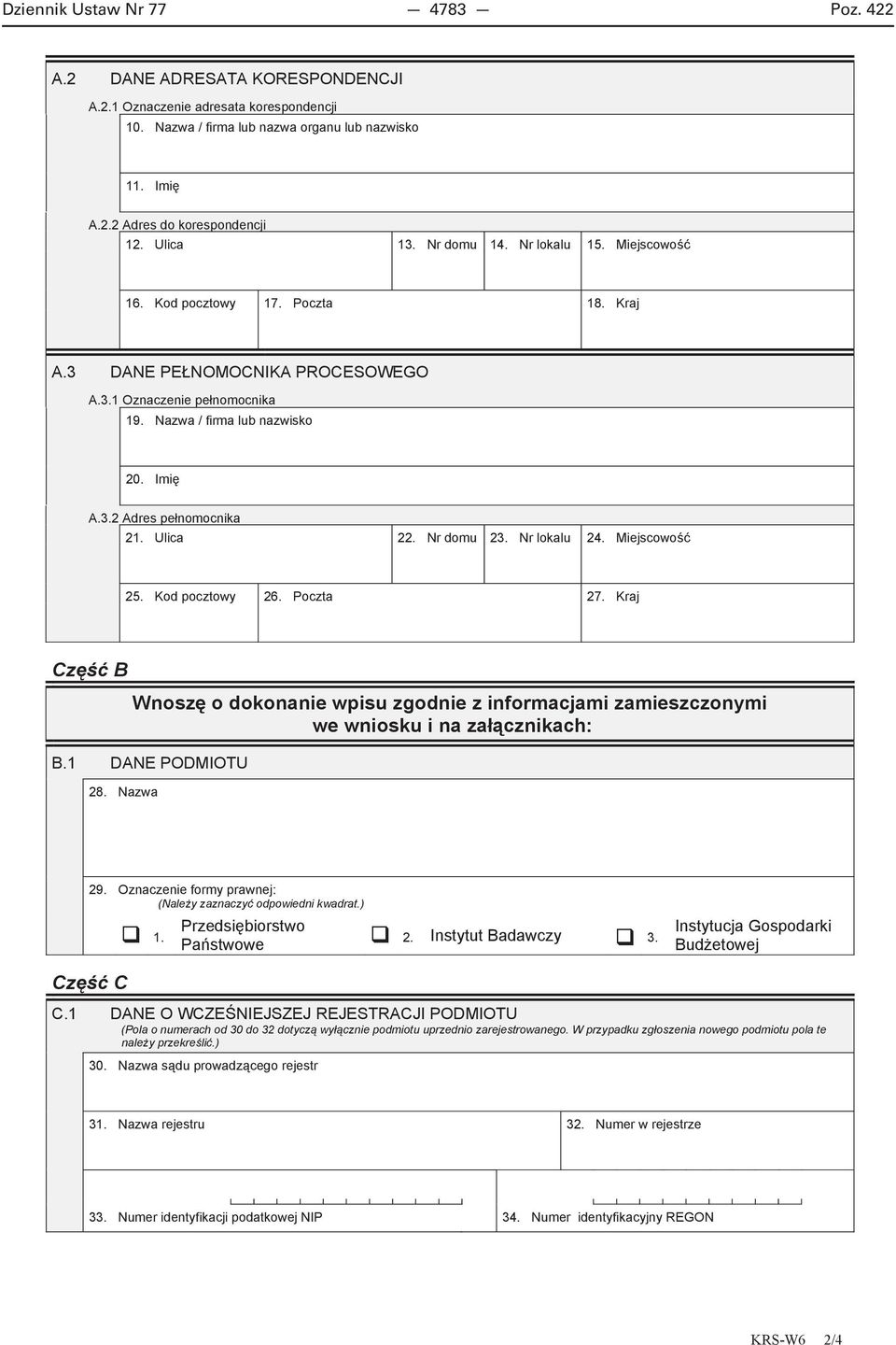Ulica 22. Nr domu 23. Nr lokalu 24. Miejscowo 25. Kod pocztowy 26. Poczta 27. Kraj Cz B Wnosz o dokonanie wpisu zgodnie z informacjami zamieszczonymi we wniosku i na za cznikach: B.1 DANE PODMIOTU 28.