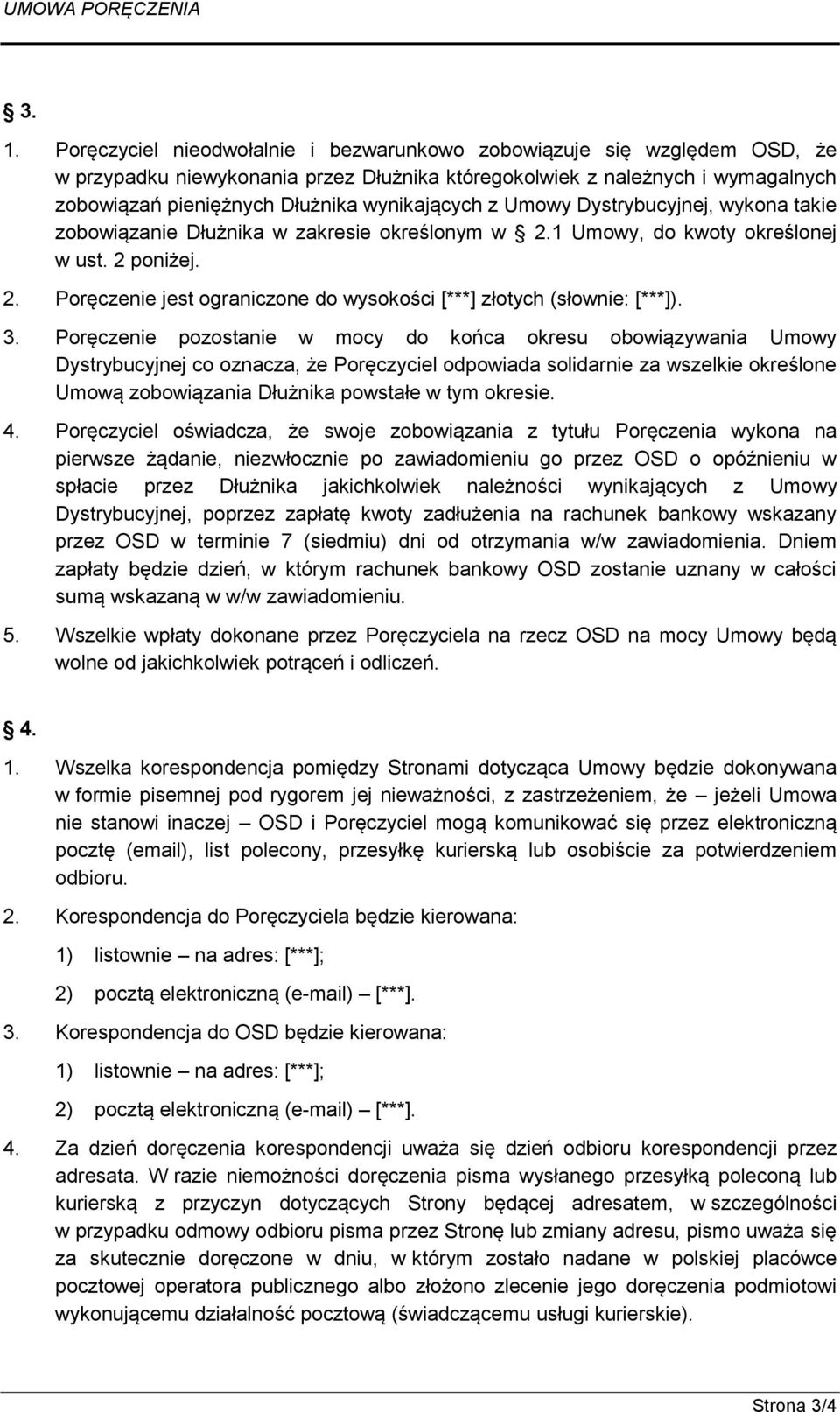 3. Poręczenie pozostanie w mocy do końca okresu obowiązywania Umowy Dystrybucyjnej co oznacza, że Poręczyciel odpowiada solidarnie za wszelkie określone Umową zobowiązania Dłużnika powstałe w tym