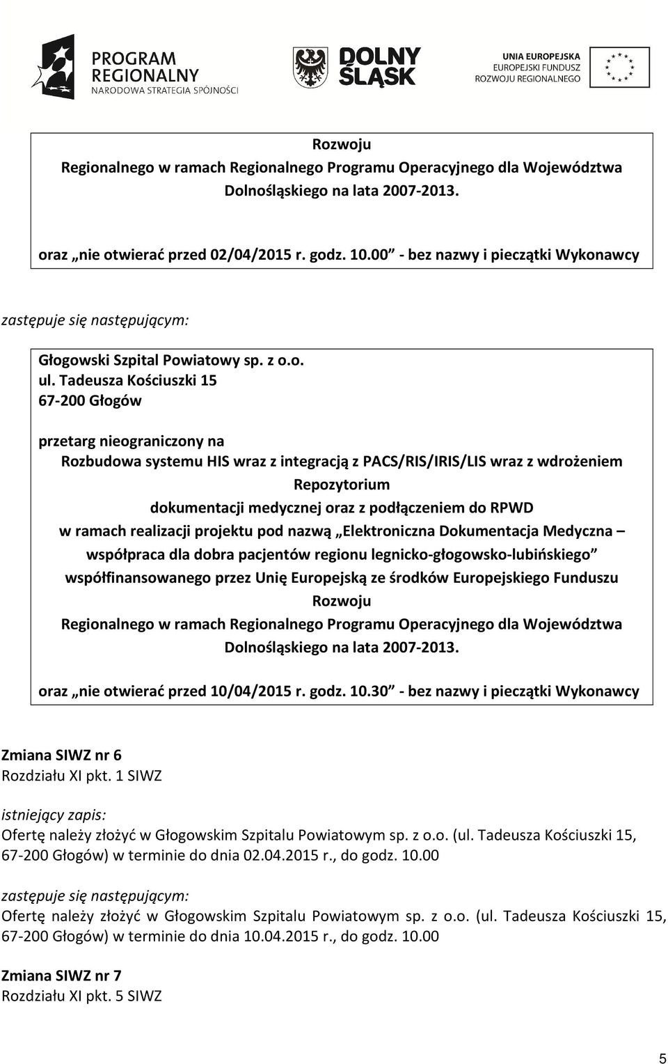 Tadeusza Kościuszki 15 67-200 Głogów przetarg nieograniczony na Rozbudowa systemu HIS wraz z integracją z PACS/RIS/IRIS/LIS wraz z wdrożeniem Repozytorium dokumentacji medycznej oraz z podłączeniem