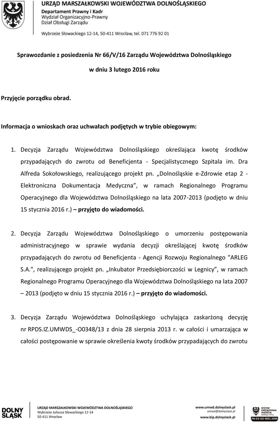 Dolnośląskie e-zdrowie etap 2 - Elektroniczna Dokumentacja Medyczna, w ramach Regionalnego Programu Operacyjnego dla Województwa Dolnośląskiego na lata 2007-2013 (podjęto w dniu 15 stycznia 2016 r.