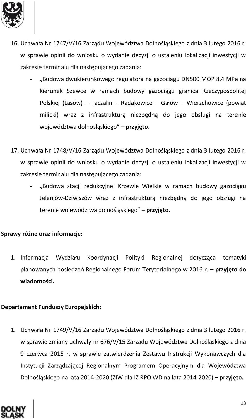 kierunek Szewce w ramach budowy gazociągu granica Rzeczypospolitej Polskiej (Lasów) Taczalin Radakowice Gałów Wierzchowice (powiat milicki) wraz z infrastrukturą niezbędną do jego obsługi na terenie