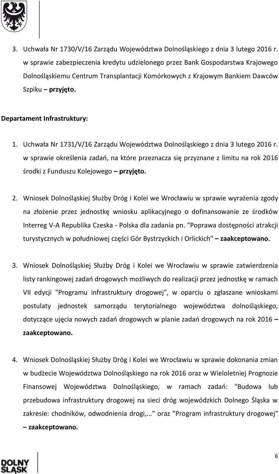 Departament Infrastruktury: 1. Uchwała Nr 1731/V/16 Zarządu Województwa Dolnośląskiego z dnia 3 lutego 2016 r.