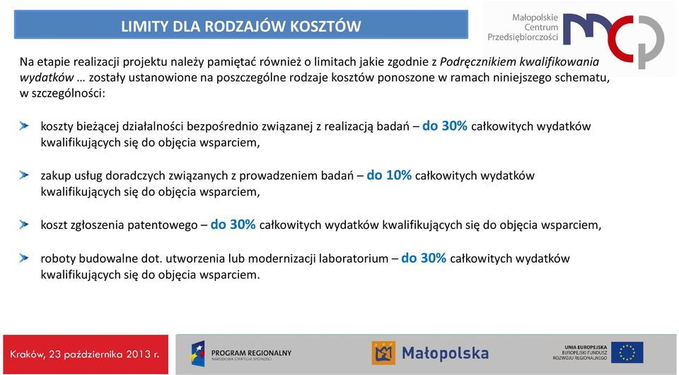 się do objęcia wsparciem, zakup usług doradczych związanych z prowadzeniem badań do 10%całkowitych wydatków kwalifikujących się do objęcia wsparciem, koszt zgłoszenia patentowego do 30%