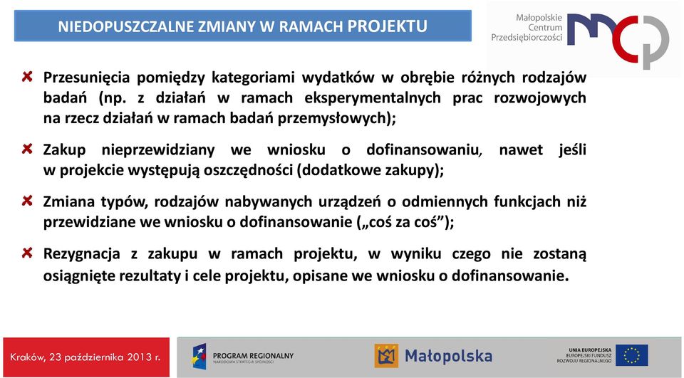 dofinansowaniu, nawet jeśli w projekcie występują oszczędności(dodatkowe zakupy); Zmiana typów, rodzajów nabywanych urządzeń o odmiennych funkcjach niż