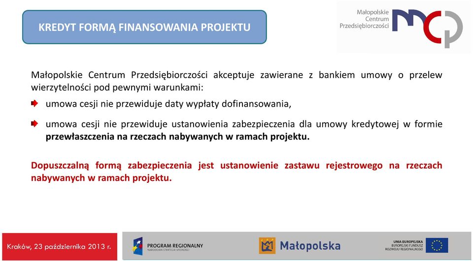 przewiduje ustanowienia zabezpieczenia dla umowy kredytowej w formie przewłaszczenia na rzeczach nabywanych w ramach