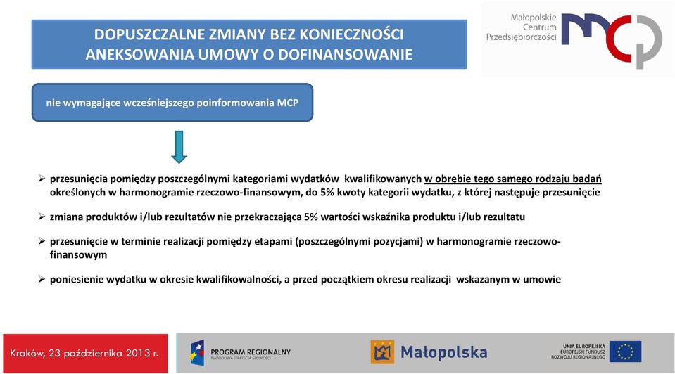 następuje przesunięcie zmiana produktów i/lub rezultatów nie przekraczająca 5% wartości wskaźnika produktu i/lub rezultatu przesunięcie w terminie realizacji