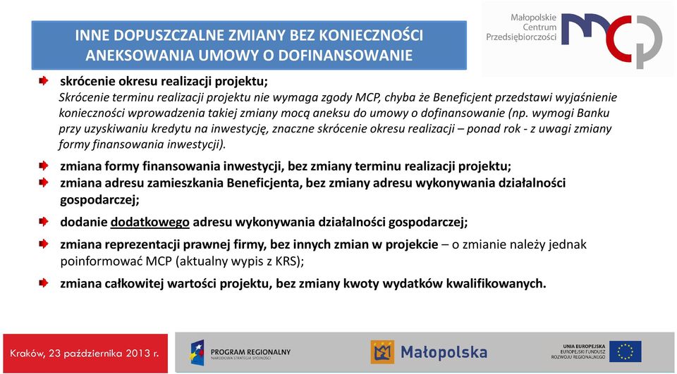 wymogi Banku przy uzyskiwaniu kredytu na inwestycję, znaczne skrócenie okresu realizacji ponad rok -z uwagi zmiany formy finansowania inwestycji).