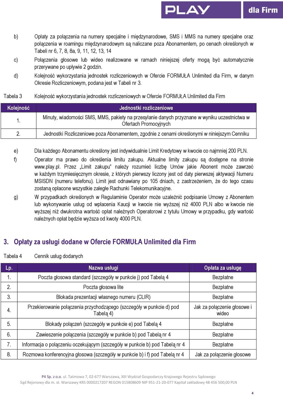 d) Kolejność wykorzystania jednostek rozliczeniowych w Ofercie FORMUŁA Unlimited dla Firm, w danym Okresie Rozliczeniowym, podana jest w Tabeli nr 3.