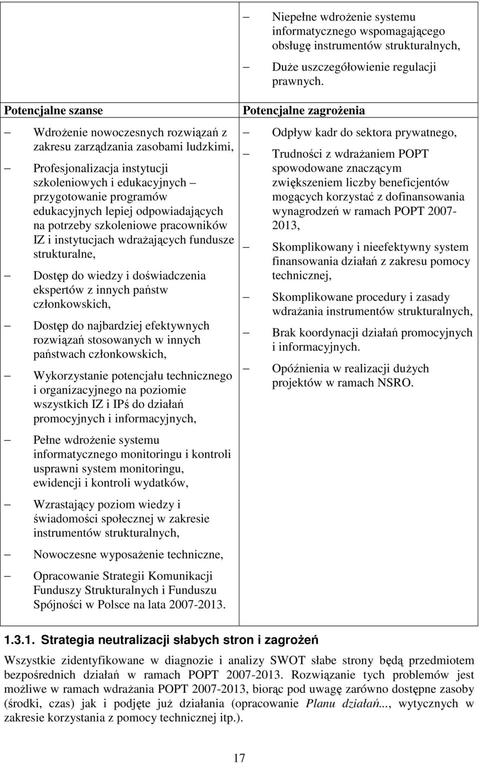 odpowiadających na potrzeby szkoleniowe pracowników IZ i instytucjach wdraŝających fundusze strukturalne, Dostęp do wiedzy i doświadczenia ekspertów z innych państw członkowskich, Dostęp do