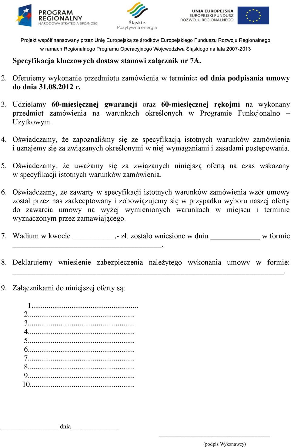 Oświadczamy, że zapoznaliśmy się ze specyfikacją istotnych warunków zamówienia i uznajemy się za związanych określonymi w niej wymaganiami i zasadami postępowania. 5.