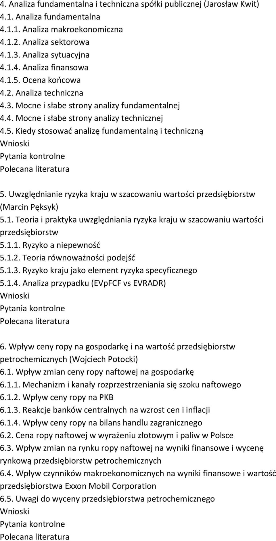 Uwzględnianie ryzyka kraju w szacowaniu wartości przedsiębiorstw (Marcin Pęksyk) 5.1. Teoria i praktyka uwzględniania ryzyka kraju w szacowaniu wartości przedsiębiorstw 5.1.1. Ryzyko a niepewność 5.1.2.