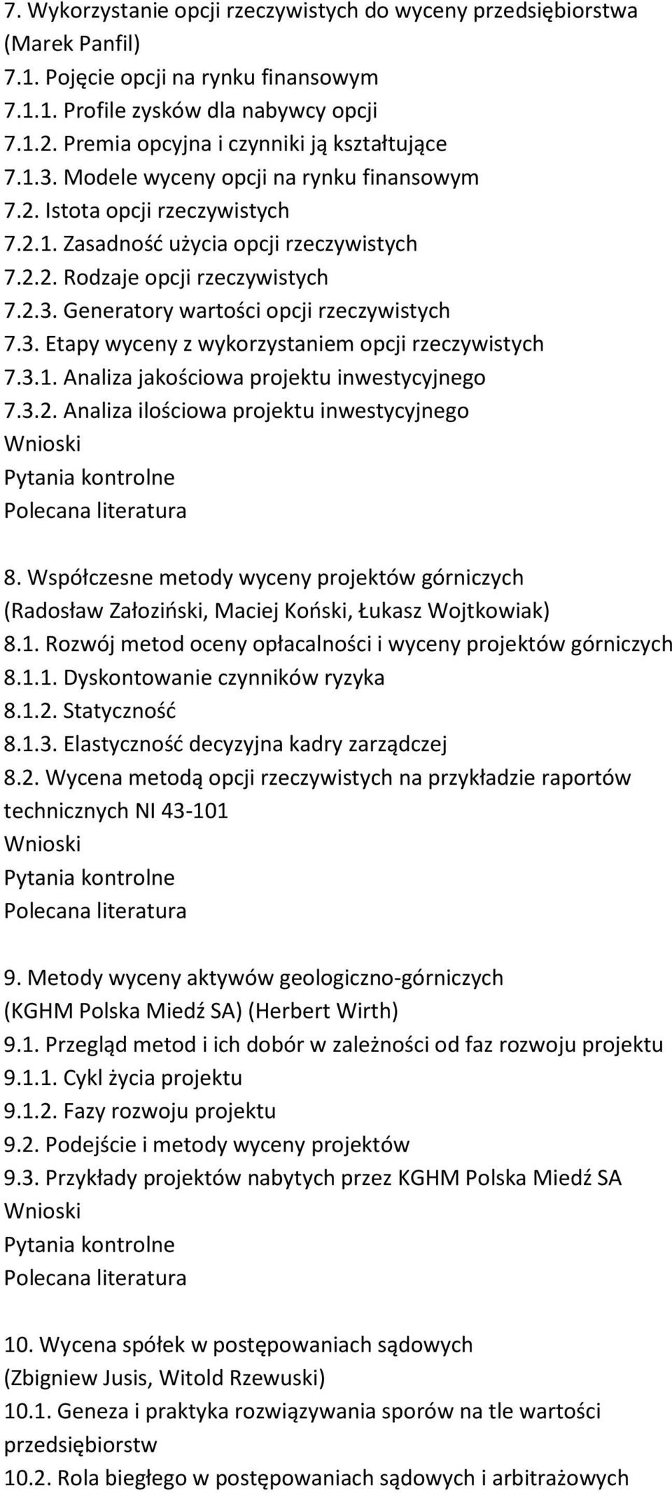 2.3. Generatory wartości opcji rzeczywistych 7.3. Etapy wyceny z wykorzystaniem opcji rzeczywistych 7.3.1. Analiza jakościowa projektu inwestycyjnego 7.3.2. Analiza ilościowa projektu inwestycyjnego 8.