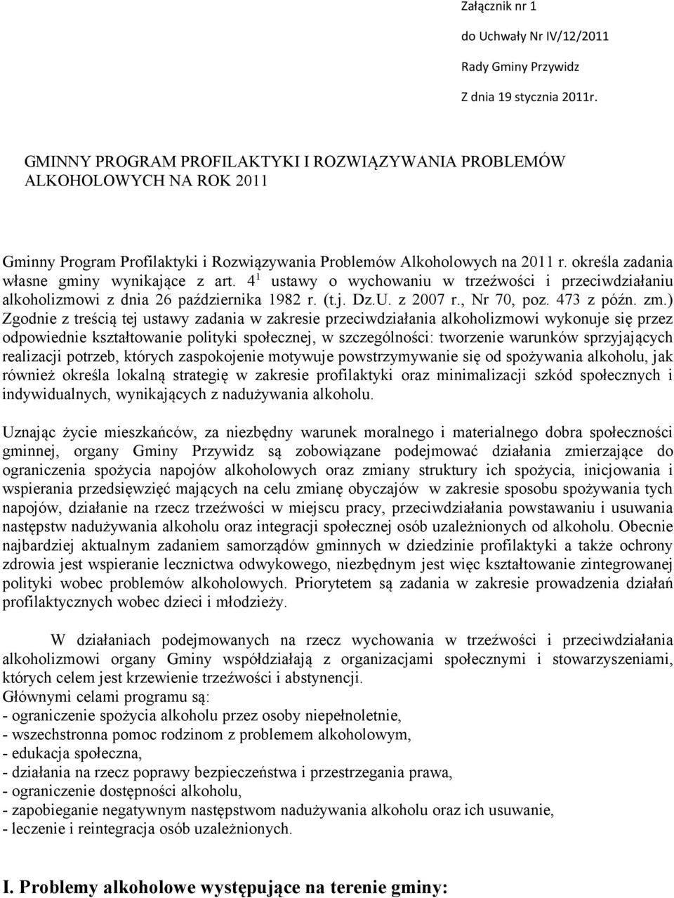 określa zadania własne gminy wynikające z art. 4 1 ustawy o wychowaniu w trzeźwości i przeciwdziałaniu alkoholizmowi z dnia 26 października 1982 r. (t.j. Dz.U. z 2007 r., Nr 70, poz. 473 z późn. zm.