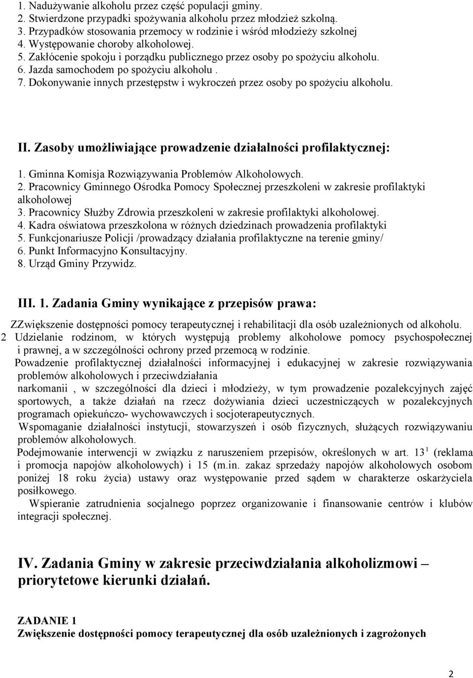 Dokonywanie innych przestępstw i wykroczeń przez osoby po spożyciu alkoholu. II. Zasoby umożliwiające prowadzenie działalności profilaktycznej: 1. Gminna Komisja Rozwiązywania Problemów Alkoholowych.