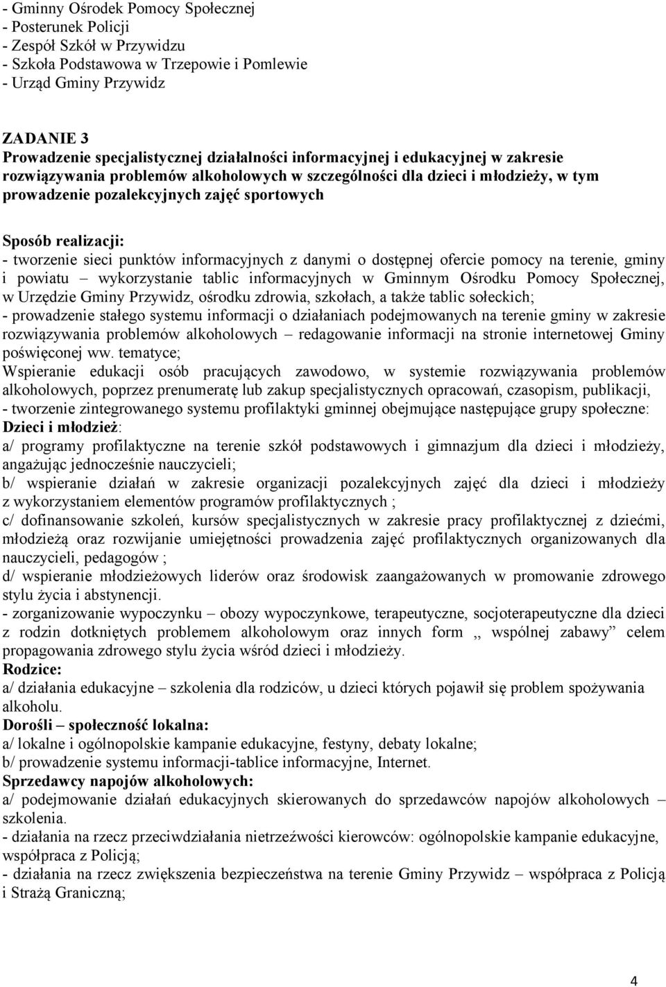 punktów informacyjnych z danymi o dostępnej ofercie pomocy na terenie, gminy i powiatu wykorzystanie tablic informacyjnych w Gminnym Ośrodku Pomocy Społecznej, w Urzędzie Gminy Przywidz, ośrodku