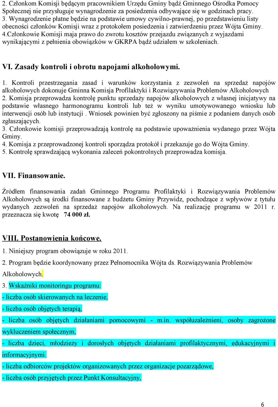 Członkowie Komisji maja prawo do zwrotu kosztów przejazdu związanych z wyjazdami wynikającymi z pełnienia obowiązków w GKRPA bądź udziałem w szkoleniach. VI.
