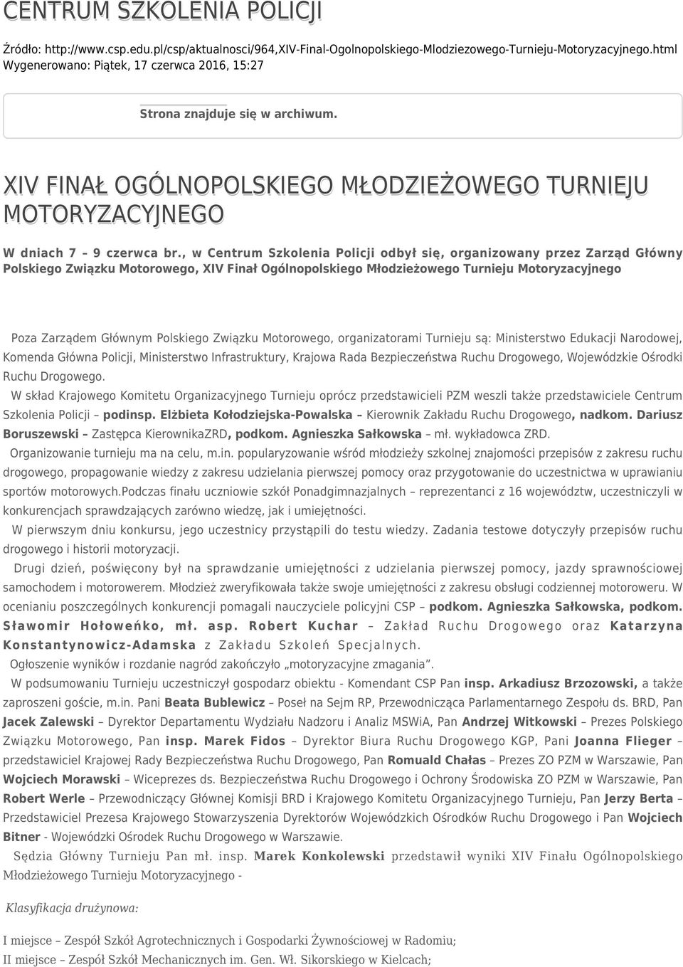 , w Centrum Szkolenia Policji odbył się, organizowany przez Zarząd Główny Polskiego Związku Motorowego, XIV Finał Ogólnopolskiego Młodzieżowego Turnieju Motoryzacyjnego Poza Zarządem Głównym