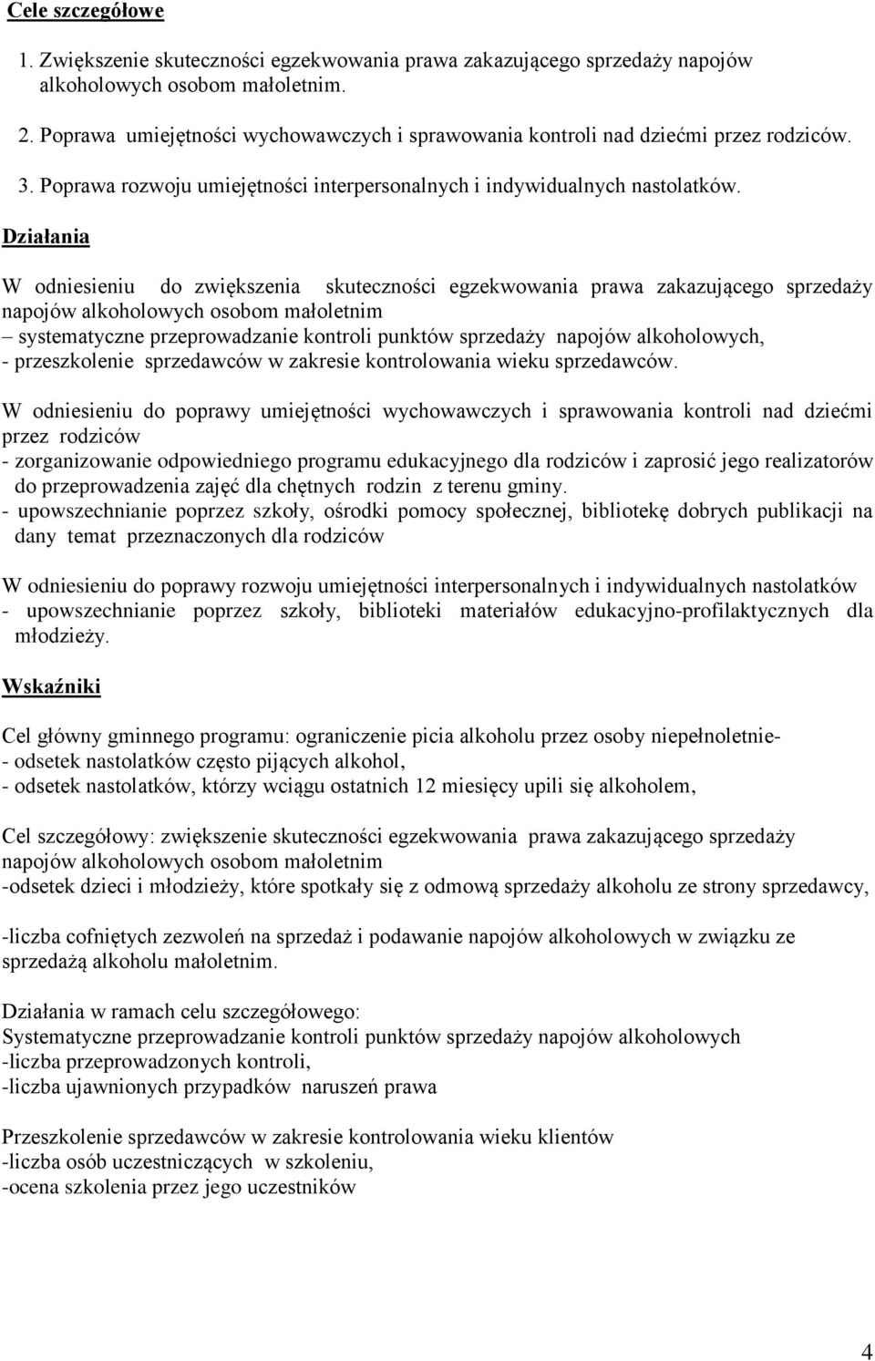 Działania W odniesieniu do zwiększenia skuteczności egzekwowania prawa zakazującego sprzedaży napojów alkoholowych osobom małoletnim systematyczne przeprowadzanie kontroli punktów sprzedaży napojów