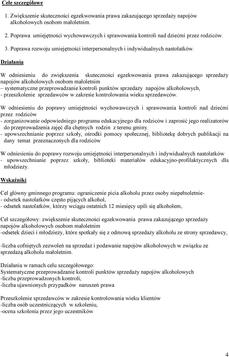 Działania W odniesieniu do zwiększenia skuteczności egzekwowania prawa zakazującego sprzedaży napojów alkoholowych osobom małoletnim systematyczne przeprowadzanie kontroli punktów sprzedaży napojów