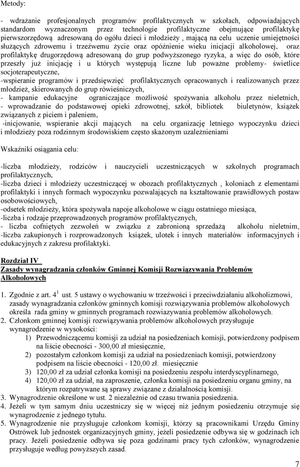 podwyższonego ryzyka, a więc do osób, które przeszły już inicjację i u których występują liczne lub poważne problemy- świetlice socjoterapeutyczne, -wspieranie programów i przedsięwzięć