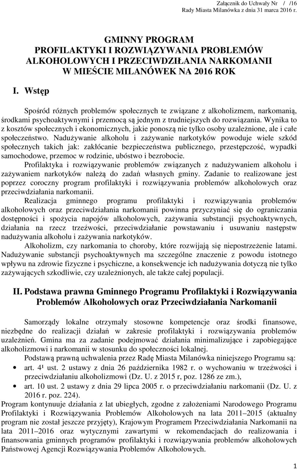 Wstęp Spośród różnych problemów społecznych te związane z alkoholizmem, narkomanią, środkami psychoaktywnymi i przemocą są jednym z trudniejszych do rozwiązania.