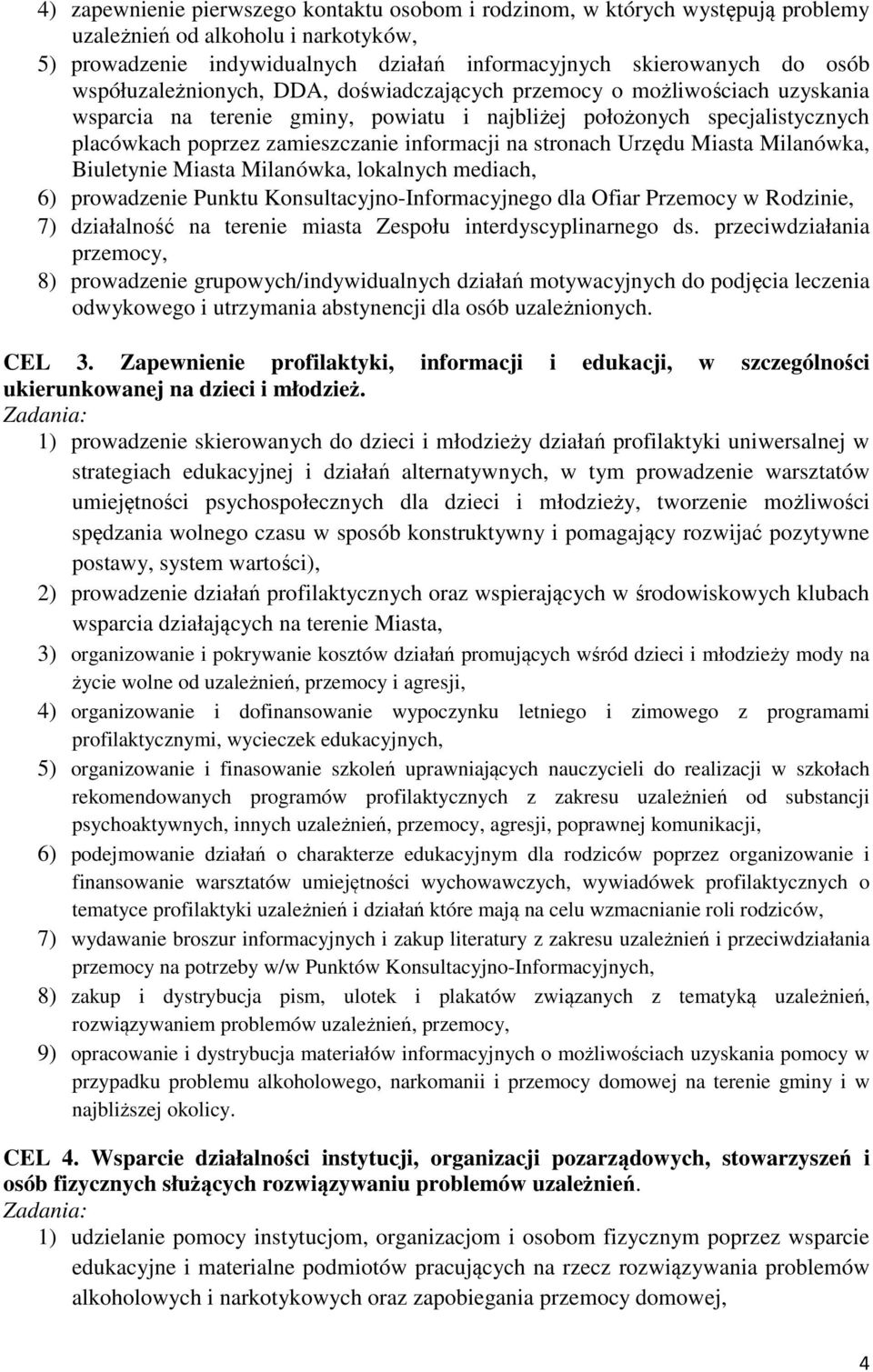 stronach Urzędu Miasta Milanówka, Biuletynie Miasta Milanówka, lokalnych mediach, 6) prowadzenie Punktu Konsultacyjno-Informacyjnego dla Ofiar Przemocy w Rodzinie, 7) działalność na terenie miasta