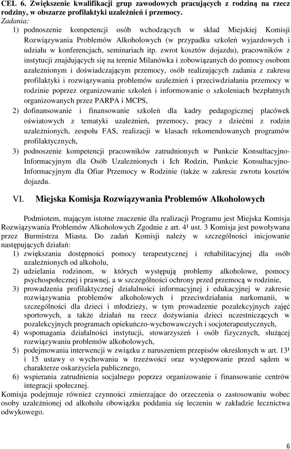 zwrot kosztów dojazdu), pracowników z instytucji znajdujących się na terenie Milanówka i zobowiązanych do pomocy osobom uzależnionym i doświadczającym przemocy, osób realizujących zadania z zakresu