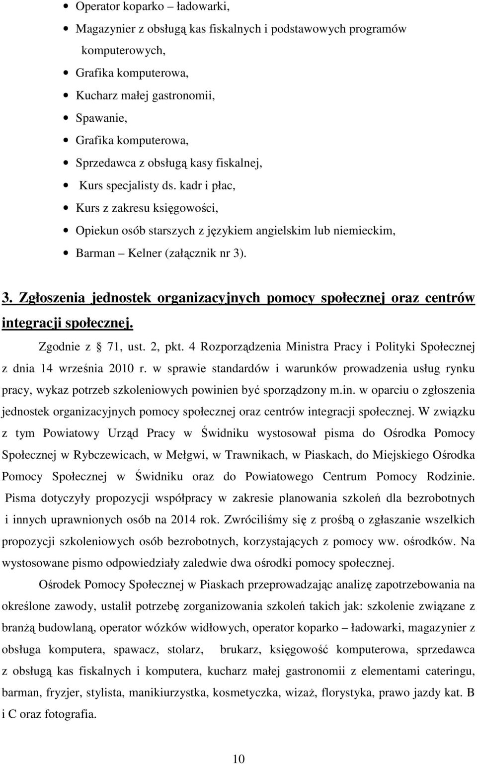 . 3. Zgłoszenia jednostek organizacyjnych pomocy społecznej oraz centrów integracji społecznej. Zgodnie z 71, ust. 2, pkt.