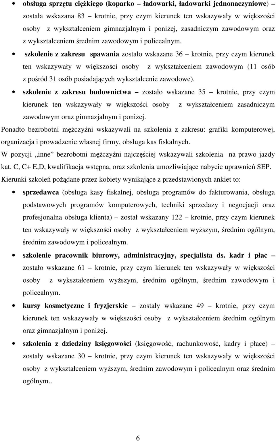 szkolenie z zakresu spawania zostało wskazane 36 krotnie, przy czym kierunek ten wskazywały w większości osoby z wykształceniem zawodowym (11 osób z pośród 31 osób posiadających wykształcenie