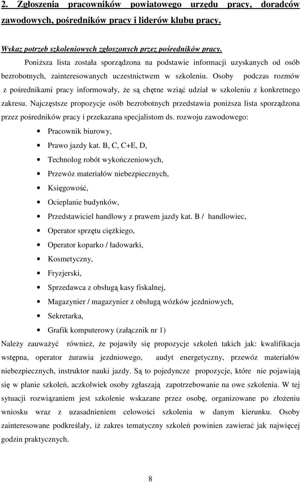 Osoby podczas rozmów z pośrednikami pracy informowały, że są chętne wziąć udział w szkoleniu z konkretnego zakresu.