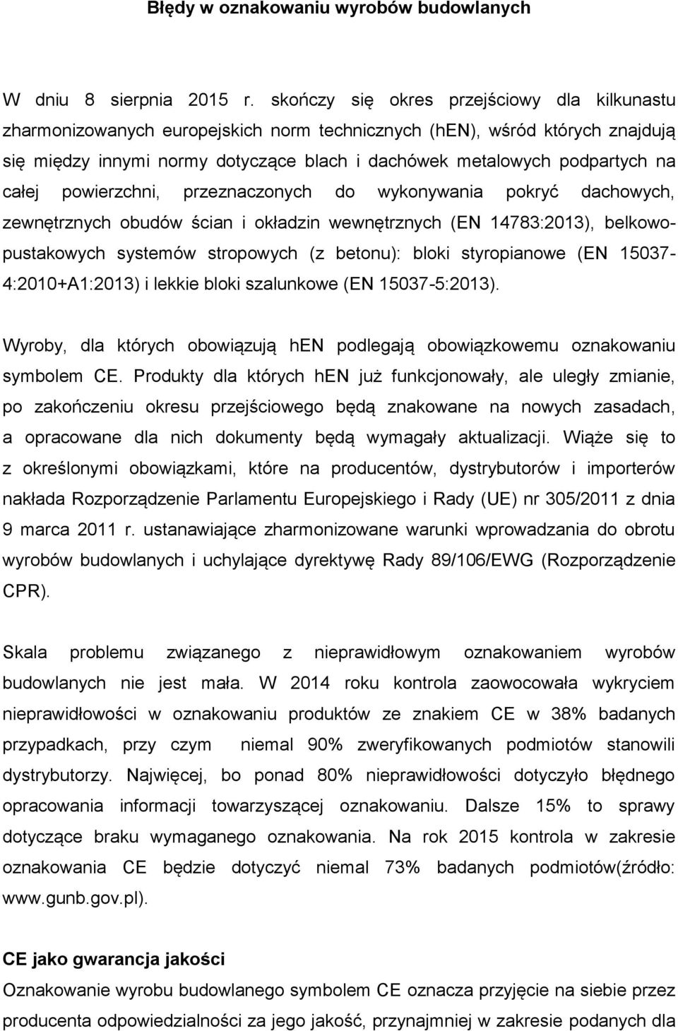 całej powierzchni, przeznaczonych do wykonywania pokryć dachowych, zewnętrznych obudów ścian i okładzin wewnętrznych (EN 14783:2013), belkowopustakowych systemów stropowych (z betonu): bloki