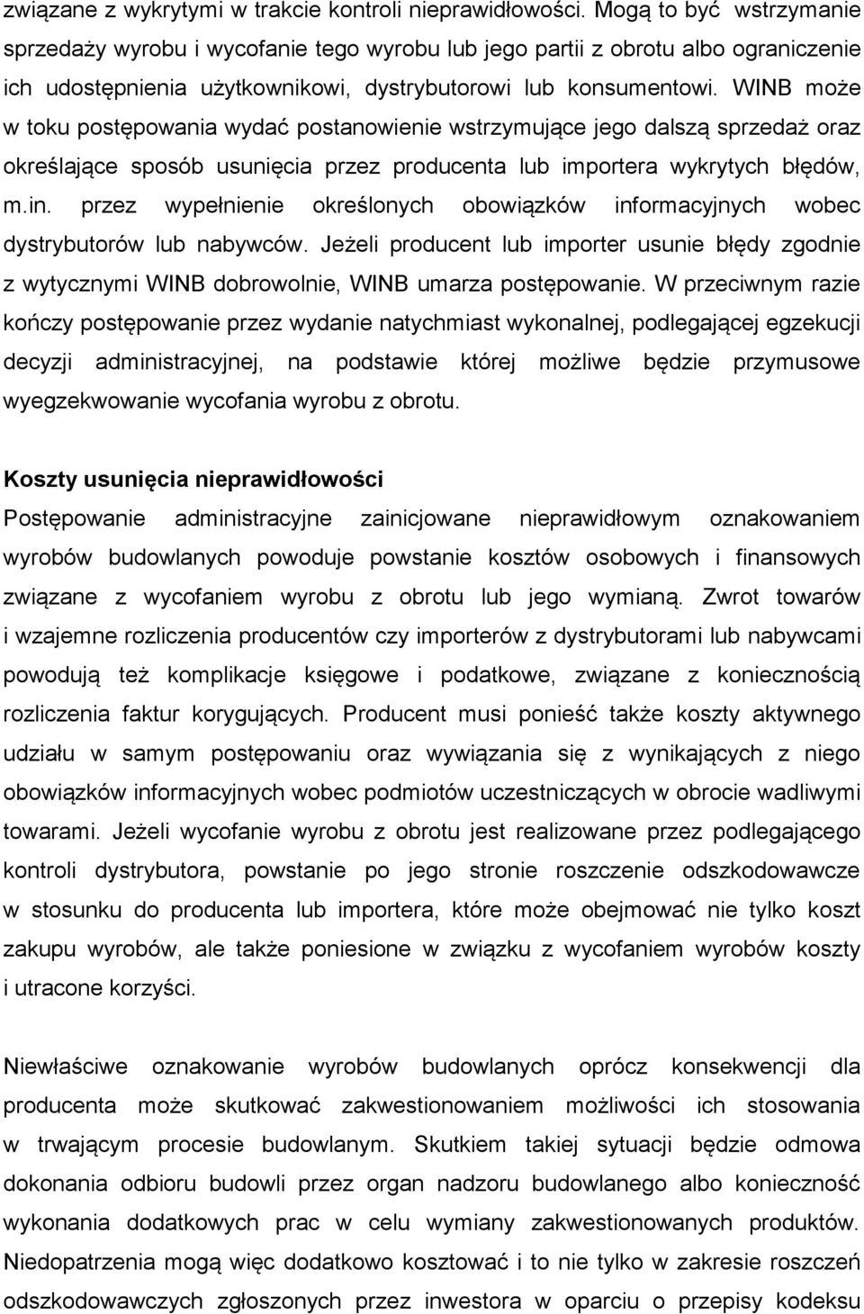 WINB może w toku postępowania wydać postanowienie wstrzymujące jego dalszą sprzedaż oraz określające sposób usunięcia przez producenta lub importera wykrytych błędów, m.in.