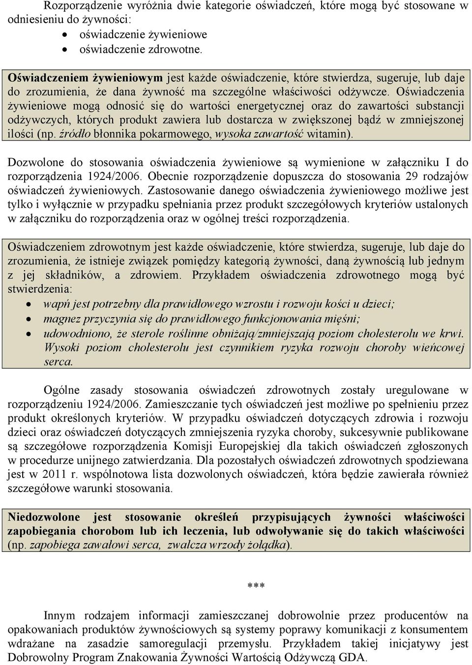 Oświadczenia żywieniowe mogą odnosić się do wartości energetycznej oraz do zawartości substancji odżywczych, których produkt zawiera lub dostarcza w zwiększonej bądź w zmniejszonej ilości (np.