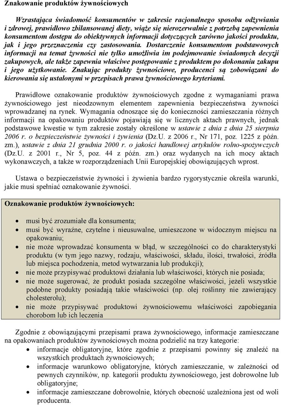 Dostarczenie konsumentom podstawowych informacji na temat żywności nie tylko umożliwia im podejmowanie świadomych decyzji zakupowych, ale także zapewnia właściwe postępowanie z produktem po dokonaniu